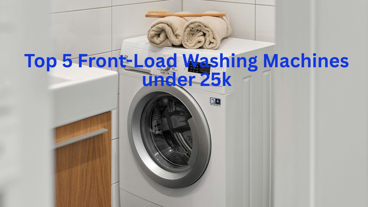 Top 5 Front-Load Washing Machines under 25k