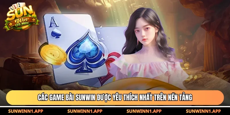 Các game bài Sunwin được yêu thích nhất