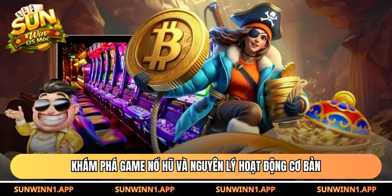 Khám phá game nổ hũ và nguyên lý hoạt động cơ bản