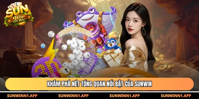 Khám phá nét tổng quan nổi bật của Sunwin