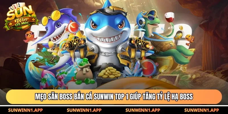 Mẹo săn boss bắn cá Sunwin
