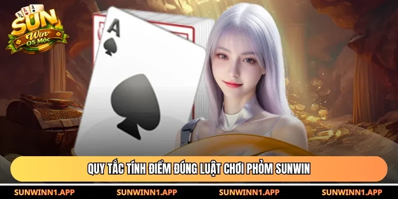 Quy tắc tính điểm đúng luật chơi phỏm Sunwin