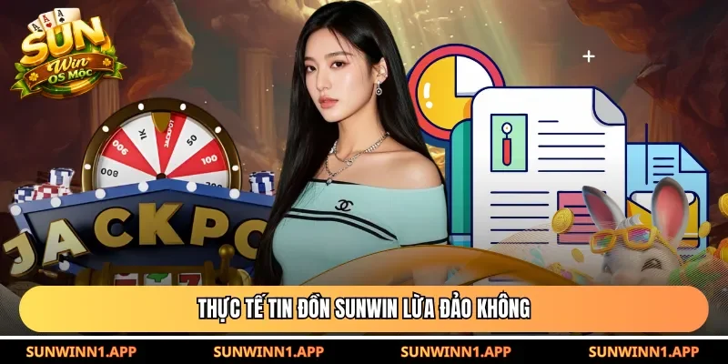 Thực tế tin đồn Sunwin lừa đảo không