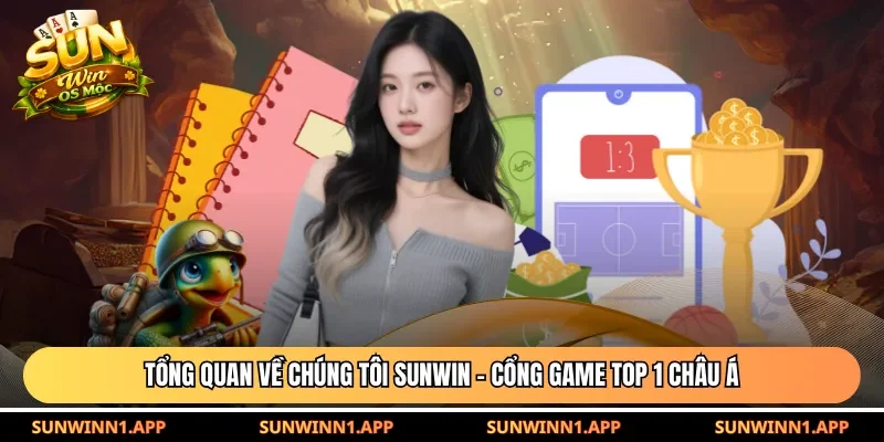 Tổng quan về chúng tôi Sunwin - cổng game top 1 châu Á